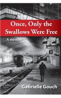 Once, Only the Swallows Were Free