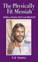 Physically Fit Messiah: Wellness Wisdom Past and Present