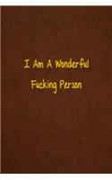 I Am A Wonderful Fucking Person
