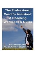 The Professional Coach's Assistant; A Coaching Workbook & Guide