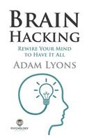Brain Hacking: Rewire Your Mind to Have It All
