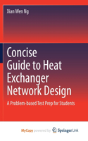 Concise Guide to Heat Exchanger Network Design