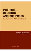 Politics, Religion and the Press: Irish Journalism in Mid-Victorian England