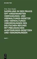 Sammlung in Der PRAXIS Oft Angewandter Verfassungs- Und Verwaltungsgesetze Und Verwaltungsverordnungen Des Deutschen Reiches Mit Preußischen Ausführungsgesetzen Und Verordnungen