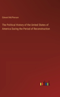 Political History of the United States of America During the Period of Reconstruction