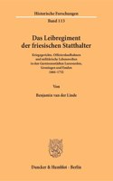 Das Leibregiment Der Friesischen Statthalter