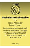 Die Ministerverantwortlichkeit Und Die Vorformen Sonstiger Verfassungsgerichtsbarkeit in Wuerttemberg Zwischen 1815 Und 1918