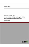 Wimax Vs Umts. Eine Wirtschaftlichkeitsbetrachtung Fur Kleine Und Mittelstandische Unternehmen