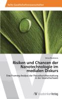 Risiken und Chancen der Nanotechnologie im medialen Diskurs
