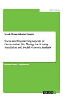 Social and Engineering Aspects of Construction Site Management using Simulation and Social Network Analysis