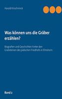 Was können uns die Gräber erzählen?: Biografien und Geschichten hinter den Grabsteinen des jüdischen Friedhofs in Elmshorn. Band 2