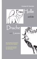 Frau Holle und der Drache von Lascaux: Die eiszeitliche Symbolik und Kultur des Homo sapiens im Licht der Rekonstruktion der eiszeitlichen Sprache des Homo sapiens