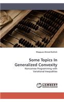 Some Topics In Generalized Convexity