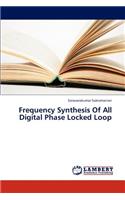 Frequency Synthesis Of All Digital Phase Locked Loop