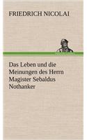 Das Leben Und Die Meinungen Des Herrn Magister Sebaldus Nothanker