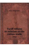 Tariff Reform in Relation to the Cotton Trade 1922