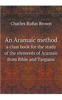 An Aramaic method a class book for the study of the elements of Aramaic from Bible and Targums: (English)