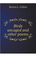 Birds uncaged and other poems