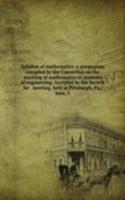 Syllabus of mathematics: a symposium compiled by the Committee on the teaching of mathematics to students of engineering. Accepted by the Society for . meeting, held at Pittsburgh, Pa., June, 1