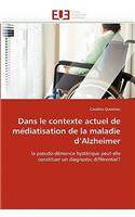 Dans Le Contexte Actuel de Médiatisation de la Maladie d''alzheimer