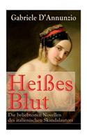 Heißes Blut: Die beliebtesten Novellen des italienischen Skandalautors: Der Held + Sancho Panzas Tod + Der Brückenkrieg + Candias Ende + San Pantaleone