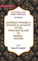 Gazetteer of the Bombay Presidency: Materials Towards a Statistical Account of the Town and Island of Bombay - History Vol. 26 Part I [Hardcover]