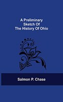 Preliminary Sketch Of The History Of Ohio