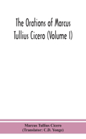 orations of Marcus Tullius Cicero (Volume I)