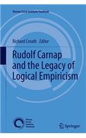 Rudolf Carnap and the Legacy of Logical Empiricism