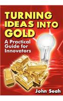Turning Ideas Into Gold