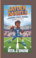 Jayden Daniels: A FOOTBALL STAR'S JOURNEY (A Biography Book for Kids)