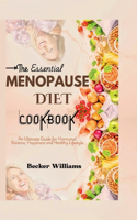 Essential MENOPAUSE DIET COOKBOOK: An Ultimate Guide for Hormonal Balance, Happiness and Healthy Lifestyle