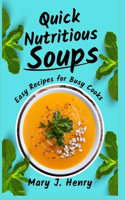 Quick Nutritious Soups: Easy Recipes for Busy Cooks