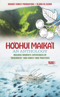 Ho'ohui Maika'i: An Anthology: Molokai Women's Experiences of Mixedness and Family Food Practices Volume I