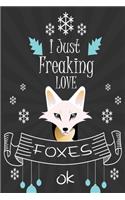 I Just Freaking Love Foxes ok: awesome Lined Notebook /Journal Gift /great / 120 Pages, 6 x 9, High matte Cover