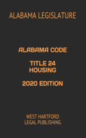 Alabama Code Title 24 Housing 2020 Edition: West Hartford Legal Publishing