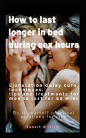 How to last longer in bed during sex hours