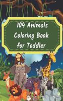 104 Animals Coloring Book for Toddler: 104 Animals Coloring Book for Kids, Great Gift for Boys & Girls