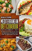 Mediterranean Diet Cookbook For Beginners 2021: The Ultimate Diet With 29 Days Meal Plan. Improve Your Healthy Lifestyle With 501 Quick And Easy Recipes. This A Balanced Guide For Busy People