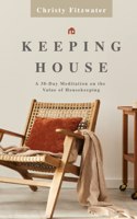 Keeping House: A 30-Day Meditation on the Value of Housekeeping