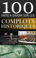 100 Faits à Savoir Sur les Complots Historiques: Découvrez les Plus Grandes Conspirations et Manipulations Historiques.