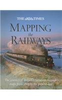 The Times Mapping The Railways: The Journey of Britain’s Railways Through Maps from 1819 to the Present Day
