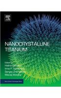 Nanocrystalline Titanium Garbacz, Halina; Semenova, Irina P.; Zherebtsov, Sergey And Motyka, Maciej (Micro & Nano Technologies)