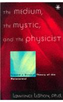 Medium, the Mystic and the Physicist