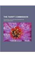 The Tariff Commission; Its History, Activities and Organization