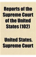 Reports of the Supreme Court of the United States (Volume 102)