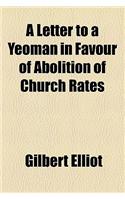 A Letter to a Yeoman in Favour of Abolition of Church Rates