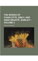 The Works of Charlotte, Emily, and Anne Bronte Volume 3; Shirley