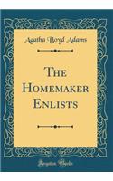 The Homemaker Enlists (Classic Reprint)