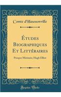 Études Biographiques Et Littéraires: Prosper Mérimée; Hugh Elliot (Classic Reprint)